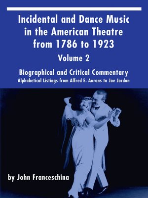 cover image of Incidental and Dance Music in the American Theatre from 1786 to 1923, Volume 2